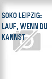 SOKO Leipzig: Lauf, wenn du kannst