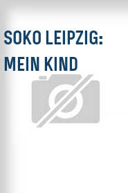 SOKO Leipzig: Mein Kind