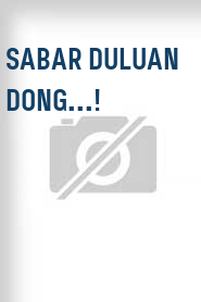 Sabar Duluan Dong...!