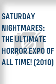 Saturday Nightmares: The Ultimate Horror Expo of All Time! (2010)