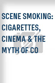 Scene Smoking: Cigarettes, Cinema & the Myth of Co