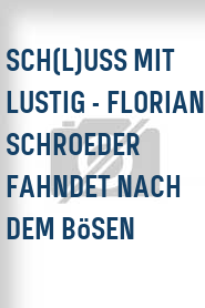 Sch(l)uss mit Lustig - Florian Schroeder fahndet nach dem Bösen