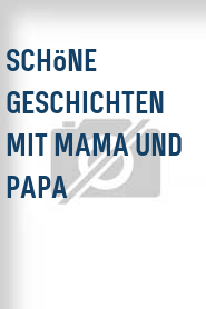 Schöne Geschichten mit Mama und Papa