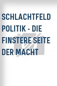 Schlachtfeld Politik - Die finstere Seite der Macht
