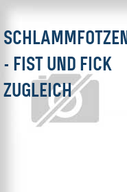 Schlammfotzen - Fist und Fick zugleich