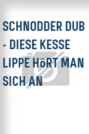 Schnodder Dub - Diese kesse Lippe hört man sich an