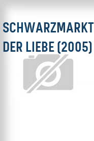 Schwarzmarkt der Liebe (2005)