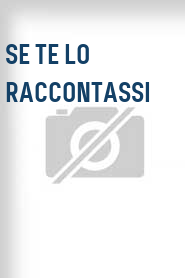 Se te lo raccontassi