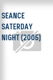 Seance Saterday Night (2005)
