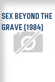 Sex Beyond the Grave (1984)