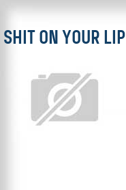 Shit on Your Lip