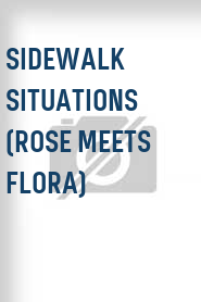 SideWalk Situations (Rose Meets Flora)