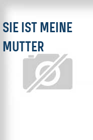 Sie ist meine Mutter
