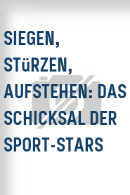 Siegen, Stürzen, Aufstehen: Das Schicksal der Sport-Stars