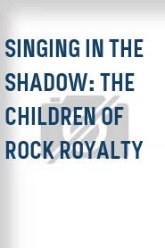 Singing in the Shadow: The Children of Rock Royalty