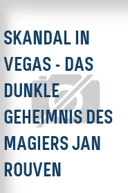 Skandal in Vegas - Das dunkle Geheimnis des Magiers Jan Rouven