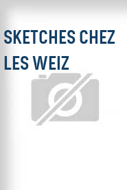 Sketches chez les Weiz