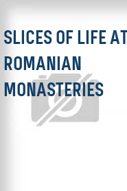 Slices of Life at Romanian Monasteries