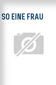 So eine Frau