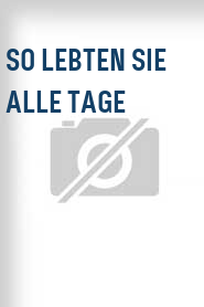 So lebten sie alle Tage