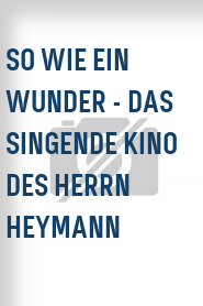 So wie ein Wunder - Das singende Kino des Herrn Heymann
