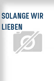 Solange wir lieben