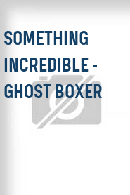 Something Incredible - Ghost Boxer