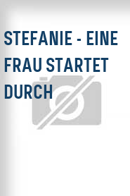 Stefanie - Eine Frau startet durch