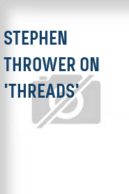 Stephen Thrower on 'Threads'