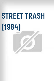 Street Trash (1984)