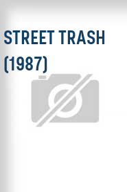 Street Trash (1987)