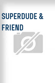 Superdude & Friend