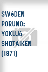 Swêden poruno: Yokujô shotaiken (1971)
