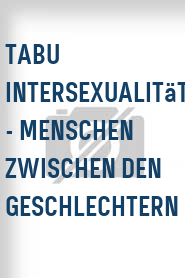 Tabu Intersexualität - Menschen zwischen den Geschlechtern
