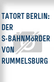 Tatort Berlin: Der S-Bahnmörder von Rummelsburg
