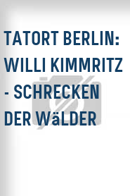 Tatort Berlin: Willi Kimmritz - Schrecken der Wälder