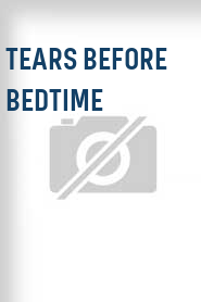 Tears Before Bedtime