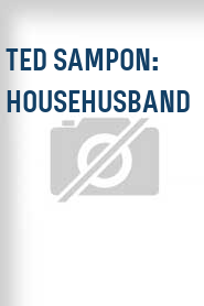 Ted Sampon: Househusband