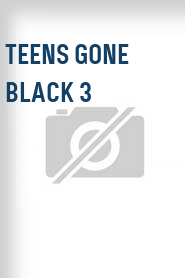 Teens Gone Black 3