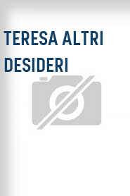 Teresa altri desideri