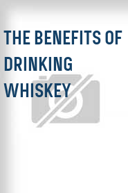 The Benefits of Drinking Whiskey