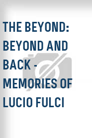 The Beyond: Beyond and Back - Memories of Lucio Fulci