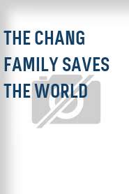 The Chang Family Saves the World