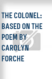 The Colonel: Based on the Poem by Carolyn Forche