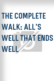 The Complete Walk: All's Well That Ends Well