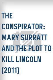 The Conspirator:  Mary Surratt and the Plot to Kill Lincoln (2011)