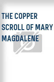 The Copper Scroll of Mary Magdalene