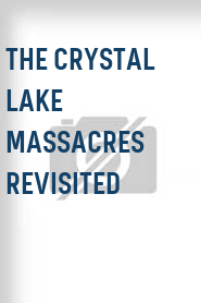 The Crystal Lake Massacres Revisited