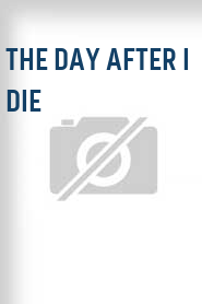 The Day After I Die