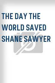 The Day the World Saved Shane Sawyer